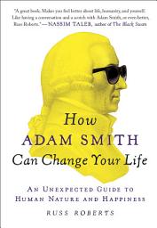 Icon image How Adam Smith Can Change Your Life: An Unexpected Guide to Human Nature and Happiness