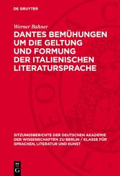 Icon image Dantes Bemühungen um die Geltung und Formung der italienischen Literatursprache