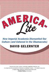 Icon image America-Lite: How Imperial Academia Dismantled Our Culture (and Ushered In the Obamacrats)