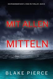Icon image Mit allen mitteln (Ein spannender Nicky-Lyons-FBI-Thriller – Buch 8)