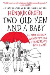 Icon image Two Old Men and a Baby: Or, How Hendrik and Evert Get Themselves into a Jam