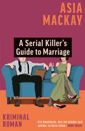 Icon image A Serial Killer’s Guide to Marriage: Kriminalroman | »Stylisch und spannend. Eine rasiermesserscharfe Geschichte über Ehe und Mord.« Chris Whitaker