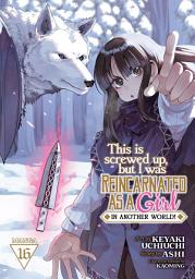 Icon image This Is Screwed Up, but I Was Reincarnated as a GIRL in Another World! (Manga)