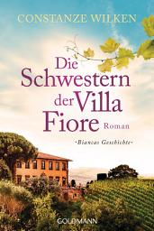 Icon image Die Schwestern der Villa Fiore 2: Biancas Geschichte - Roman