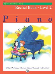 Icon image Alfred's Basic Piano Library - Recital Book 2: Learn to Play with this Esteemed Piano Method