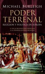 Icon image Poder terrenal: Religión y política en Europa. De la Revolución Francesa a la Primera Guerra Mundial