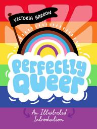 Icon image Perfectly Queer: An Illustrated Introduction
