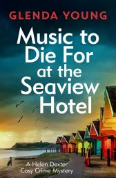 Icon image Music to Die For at the Seaview Hotel: A Helen Dexter mystery 5