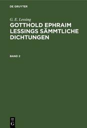 Icon image G. E. Lessing: Gotthold Ephraim Lessings Sämmtliche Dichtungen. Band 2