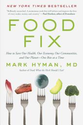 Icon image Food Fix: How to Save Our Health, Our Economy, Our Communities, and Our Planet--One Bite at a Time