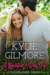 Icon image A Valentine’s Day Gift: A Small Town Romance (Clover Park, Book 11)