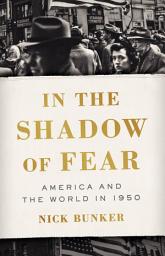 Icon image In the Shadow of Fear: America and the World in 1950
