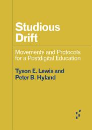 Icon image Studious Drift: Movements and Protocols for a Postdigital Education