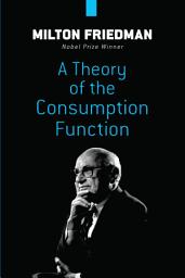 Icon image A Theory of the Consumption Function