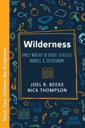 Icon image Wilderness: Family Worship in Exodus, Leviticus, Numbers, and Deuteronomy