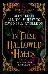 Icon image In These Hallowed Halls: A Dark Academia anthology