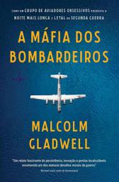 Icon image A máfia dos bombardeiros: Como um grupo de aviadores obsessivos produziu a noite mais longa e letal da Segunda Guerra