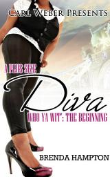 Icon image A Plus Size Diva: Who Ya Wit': The Beginning