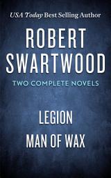Icon image Robert Swartwood: Two Complete Novels (Legion & Man of Wax)