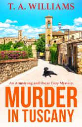 Icon image Murder in Tuscany: The start of a page-turning cozy mystery series from T A Williams