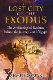 Icon image The Lost City of the Exodus: The Archaeological Evidence behind the Journey Out of Egypt