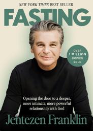 Icon image Fasting: Opening the Door to a Deeper, More Intimate, More Powerful Relationship With God