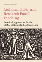 Icon image Activism, Bible, and Research-Based Teaching: Practical Approaches for the Global Biblical Studies Classroom
