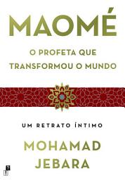 Icon image Maomé: O Profeta que Transformou o Mundo
