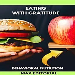 Icon image Eating with Gratitude: Nutrition for a Full, Meaningful Life