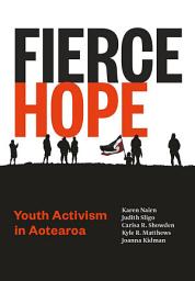 Icon image Fierce Hope: Youth Activism in Aotearoa