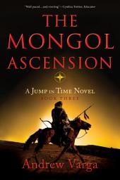 Icon image The Mongol Ascension: A Jump in Time Novel, Book Three