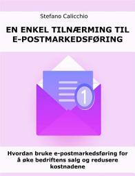 Icon image En enkel tilnærming til e-postmarkedsføring: Hvordan bruke e-postmarkedsføring for å øke bedriftens salg og redusere kostnadene