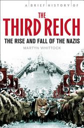 Icon image A Brief History of The Third Reich: The Rise and Fall of the Nazis