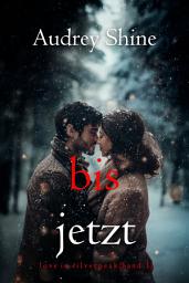 Icon image Bis jetzt (Love in Silverpeak – Band 1)