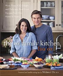 Icon image The Oz Family Kitchen: More Than 100 Simple and Delicious Real-Food Recipes from Our Home to Yours : A Cookbook