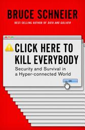 Icon image Click Here to Kill Everybody: Security and Survival in a Hyper-connected World