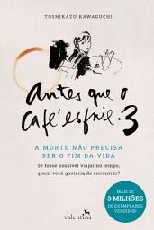 Icon image Antes que o Café Esfrie 3: A morte não precisa ser o fim da vida