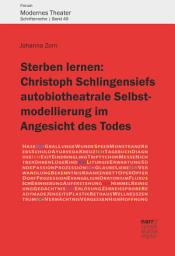 Icon image Sterben lernen: Christoph Schlingensiefs autobiotheatrale Selbstmodellierung im Angesicht des Todes
