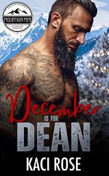 Icon image December is for Dean: Mountain Man Romance, Small Town Romance, Holiday Romance, Protective Hero, Christmas Romance