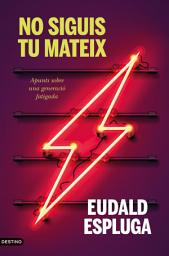 Icon image No siguis tu mateix: Apunts sobre una generació fatigada