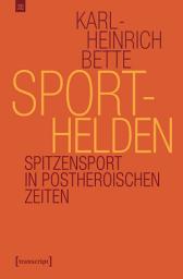 Icon image Sporthelden: Spitzensport in postheroischen Zeiten