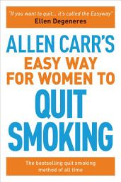 Icon image Allen Carr's Easy Way for Women to Quit Smoking: The bestselling quit smoking method of all time