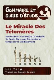 Icon image Sommaire & Guide D'étude – Le Miracle Des Télomères: Secrets Pour Combattre La Maladie, Se Sentir Bien, And Remonter Le Temps Sur Le Vieillissement