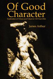 Icon image Of Good Character: Exploration of Virtues and Values in 3-25 year-olds