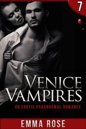 Icon image Venice Vampires, Part 7: An Erotic Paranormal Romance