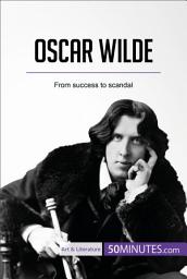 Icon image Oscar Wilde: From success to scandal