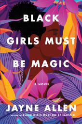 Icon image Black Girls Must Be Magic: A Novel