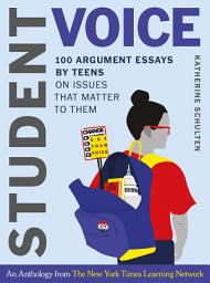 Icon image Student Voice: 100 Argument Essays by Teens on Issues That Matter to Them