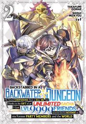 Icon image Backstabbed in a Backwater Dungeon: My Party Tried to Kill Me, But Thanks to an Infinite Gacha I Got LVL 9999 Friends and Am Out For Revenge (Manga) Vol. 2