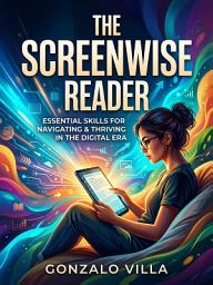 Icon image The Screenwise Reader: Raise Kids Who Choose Books Over Screens